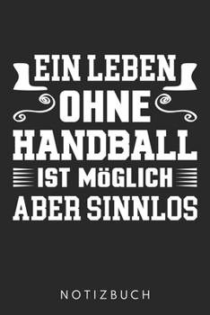 Ein Leben Ohne Handball Ist Möglich Aber Sinnlos: Din A5 Kariertes Heft (Kariert) Mit Karos Für Handballer | Notizbuch Tagebuch Planer Für ... Handball Notebook (German Edition)