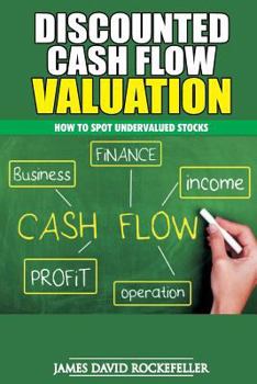 Discounted Cash Flow Valuation : How to Spot Undervalued Stocks