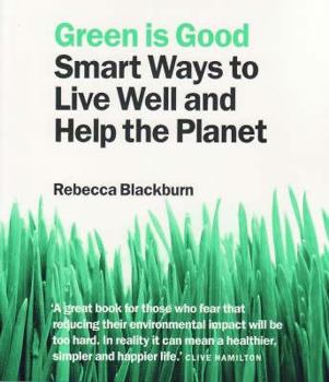 Paperback Green Is Good: Smart Ways to Live Well and Help the Planet Book