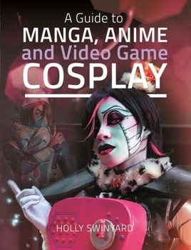 Hardcover A Guide to Manga, Anime and Video Game Cosplay Book