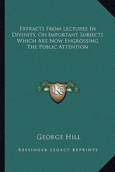 Paperback Extracts From Lectures In Divinity, On Important Subjects Which Are Now Engrossing The Public Attention Book