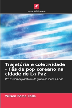 Paperback Trajetória e coletividade - Fãs de pop coreano na cidade de La Paz [Portuguese] Book