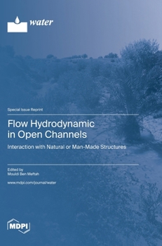 Hardcover Flow Hydrodynamic in Open Channels: Interaction with Natural or Man-Made Structures Book