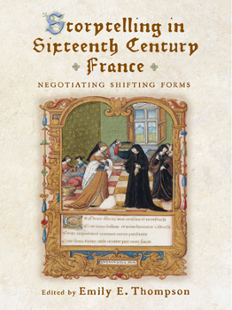 Storytelling in Sixteenth-Century France: Negotiating Shifting Forms - Book  of the Early Modern Exchange