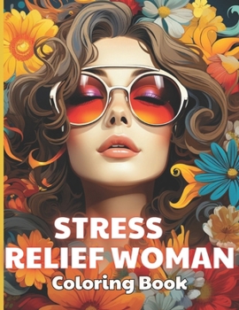 Stress Relief Woman Coloring Book for Adult: High-Quality and Unique Coloring Pages B0CNTHLQ9K Book Cover
