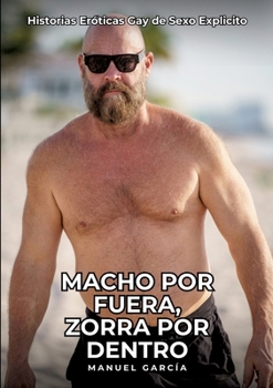 Paperback Macho por Fuera, Zorra por Dentro: Historias Eróticas Gay de Sexo Explicito [Spanish] Book