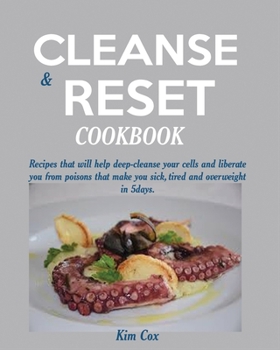 Paperback Cleanse and Reset Cookbook: Recipes that will help deep-cleanse your cells and liberate you from poisons that make you sick, tired and overweight Book