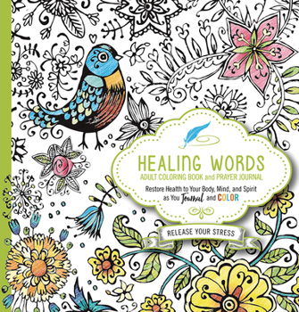 Paperback Healing Words Adult Coloring Book and Prayer Journal: Restore Health to Your Body, Mind and Spirit Book
