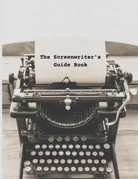 Paperback The Screenwriter's Guide Book: Your Guide to Your First Draft Book