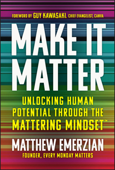 Hardcover Make It Matter: Unlocking Human Potential Through the Mattering Mindset Book