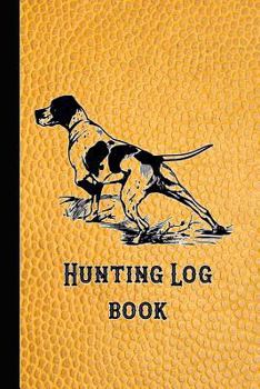 Paperback Hunting Log Book: 6 X 9 Compact Pocket Book for the Hunting Enthusiast, Gamekeeper and Professional Stalker - Yellow Leather Effect Hunt Book