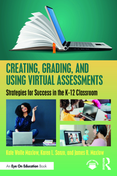 Paperback Creating, Grading, and Using Virtual Assessments: Strategies for Success in the K-12 Classroom Book