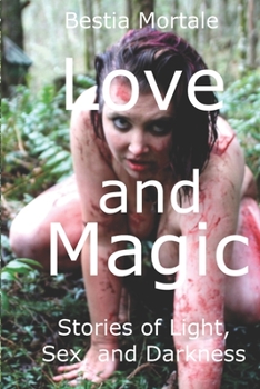 Paperback Love and Magic: Stories of Light, Sex, and Darkness Book