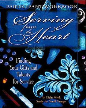 Paperback Serving from the Heart - Participant Workbook: Finding Your Gifts and Talents for Service Book