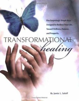 Paperback Transformational Healing: Five Surprisingly Simple Keys Designed to Redirect Your Life Toward Wellness, Purpose, and Prosperity Book