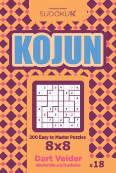 Paperback Sudoku Kojun - 200 Easy to Master Puzzles 8x8 (Volume 18) Book