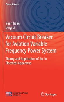Vacuum Circuit Breaker for Aviation Variable Frequency Power System: Theory and Application of Arc in Electrical Apparatus