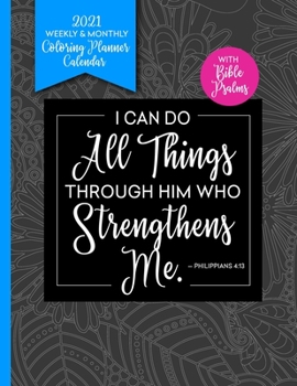 Paperback I Can Do All Things Through Him With Bible Psalms: 2021 Coloring Book Planner Weekly and Monthly Book