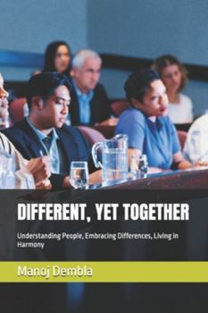 DIFFERENT, YET TOGETHER: Understanding People, Embracing Differences, Living in Harmony