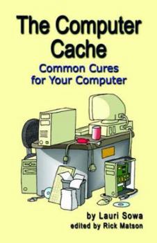 Paperback The Computer Cache: Common Cures for Your Computer Book