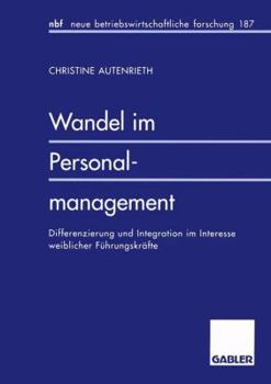 Wandel Im Personalmanagement: Differenzierung Und Integration Im Interesse Weiblicher Fuhrungskrafte