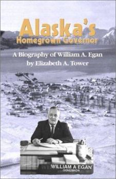 Paperback Alaska's Homegrown Governor: A Biography of William A. Egan Book