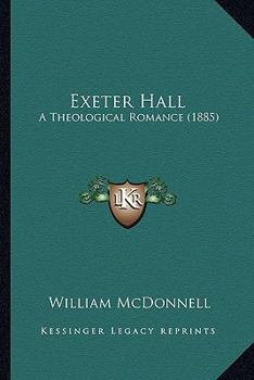 Paperback Exeter Hall: A Theological Romance (1885) Book
