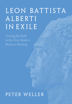 Leon Battista Alberti in Exile: Tracing the Path to the First Modern Book on Painting