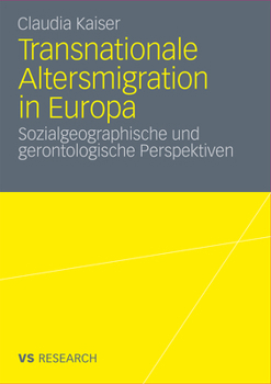 Transnationale Altersmigration in Europa: Sozialgeographische Und Gerontologische Perspektiven