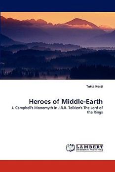 Heroes of Middle-Earth: J. Campbell's Monomyth in J.R.R. Tolkien's The Lord of the Rings