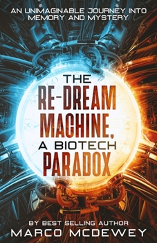 Paperback The Re-Dream Machine, A Biotech Paradox: An Unimaginable Journey into Memory and Mystery Book