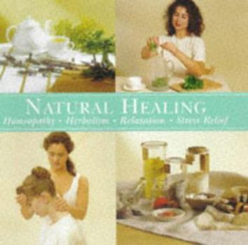 Hardcover Natural Healing: Homeopathy, Herbalism, Relaxation, Stress Relief Book