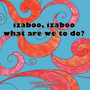Paperback Izaboo, Izaboo, What Are We to Do Book