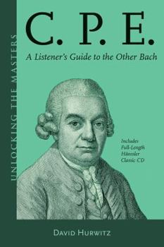 Paperback C.P.E.: A Listener's Guide to the Other Bach [With CD (Audio)] Book