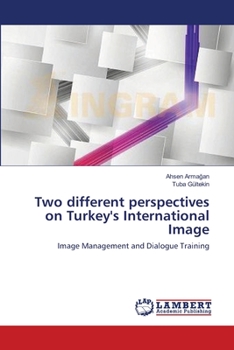 Paperback Two different perspectives on Turkey's International Image Book