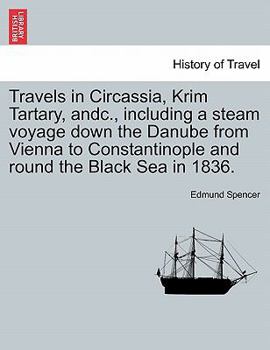 Travels in Circassia, Krim Tartary: Including a Steam Voyage down the Danube, from Vienna to Constantinople and round the Black Sea, in 1836. Volume 2