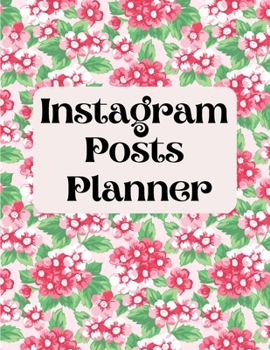 Instagram posts planner: Organizer to Plan All Your Posts & Content