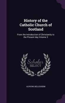 Hardcover History of the Catholic Church of Scotland: From the Introduction of Christianity to the Present day Volume 3 Book