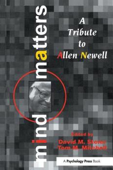 Mind Matters: A Tribute To Allen Newell (Carnegie Mellon Symposia on Cognition Series)