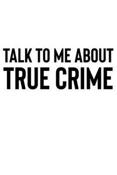 Paperback Talk to Me About True Crime: A Notebook for Fans of Cold Case Investigations and True Crime Book