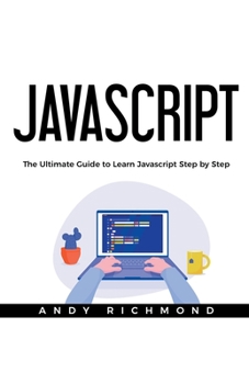 Paperback Javascript: The Ultimate Guide to Learn Javascript Step by Step Book