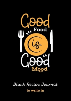 Blank Recipe Journal to Write in: Good Food Good Mood | Family & Personalized Favorite Recipes | Cooks Chefs Collect Organizer | Food Cook Book Keeper ... Specialist Notebook (Fill in Recipe Book)