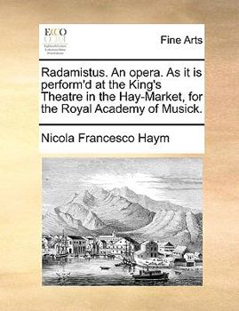 Paperback Radamistus. an Opera. as It Is Perform'd at the King's Theatre in the Hay-Market, for the Royal Academy of Musick. Book