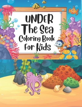 Paperback Under The Sea Coloring Book For Kids: under the sea coloring book, sea book, sea life coloring book, sea life coloring book for kids, the sea book, un Book