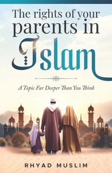 Paperback The Rights of Your Parents in Islam: A Topic Far Deeper Than You Think Book