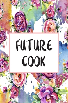 Paperback Future Cook: Blank Lined Journal For Cook Appreciation Gifts Floral Notebook Book