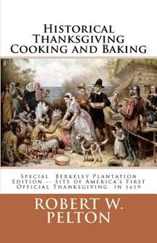 Paperback Historical Thanksgiving Cooking and Baking: A Unique Collection of Thanksgiving Recipes from the Time of the Revolutionary and Civil Wars Book