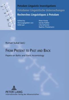 Hardcover From Present to Past and Back: Papers on Baltic and Slavic Accentology Book