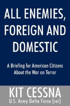 All Enemies, Foreign and Domestic: A Briefing for American Citizens About the War on Terror