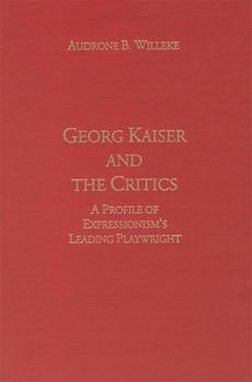 Hardcover Georg Kaiser and the Critics: A Profile of Expressionism's Leading Playwright Book